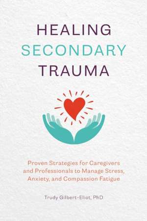 Healing Secondary Trauma de Trudy Gilbert-Eliot