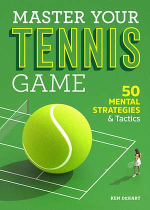 Master Your Tennis Game de Ken Dehart