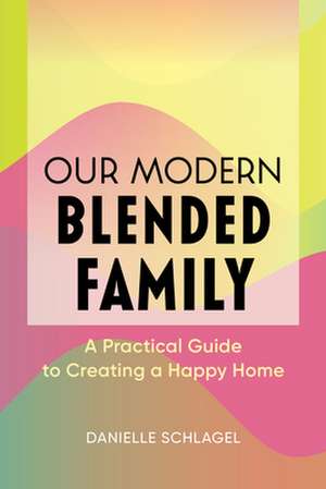 Our Modern Blended Family de Danielle Schlagel