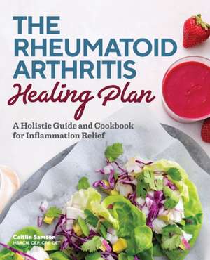 The Rheumatoid Arthritis Healing Plan de Caitlin Samson