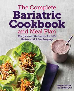 The Complete Bariatric Cookbook and Meal Plan: Recipes and Guidance for Life Before and After Surgery de Megan Moore