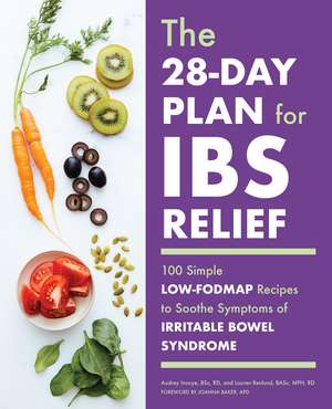 The 28-Day Plan for IBS Relief: 100 Simple Low-FODMAP Recipes to Soothe Symptoms of Irritable Bowel Syndrome de Audrey Inouye