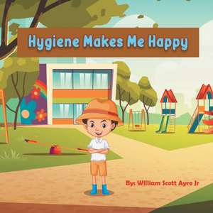 Hygiene Makes Me Happy de William Scott Ayre Jr.