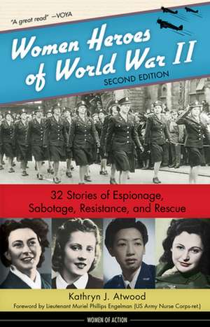 Women Heroes of World War II: 32 Stories of Espionage, Sabotage, Resistance, and Rescue de Kathryn J. Atwood