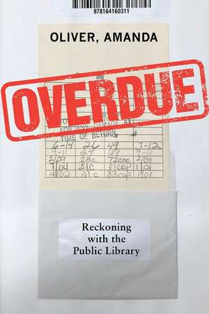 Overdue: Reckoning with the Public Library de Amanda Oliver