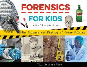 Forensics for Kids: The Science and History of Crime Solving, With 21 Activities de Melissa Ross