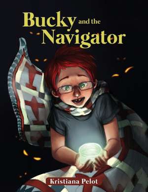 Bucky and the Navigator de Kristiana Pelot