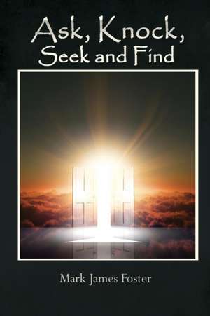 Ask, Knock, Seek and Find de Mark James Foster