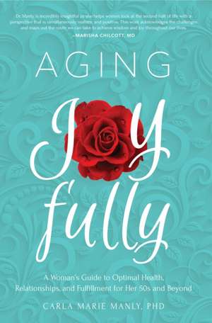 Aging Joyfully de Carla Marie Manly