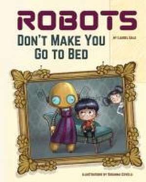 Robots Don't Make You Go to Bed de Laurel Gale