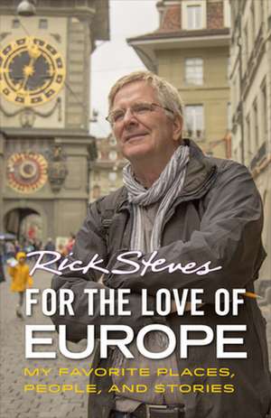 For the Love of Europe: Musings on 45 Years of Travel de Rick Steves