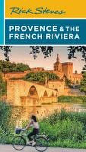 Rick Steves Provence & the French Riviera de Rick Steves