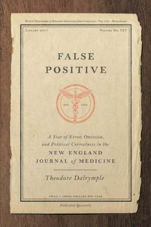 False Positive: A Year of Error, Omission, and Political Correctness in the New England Journal of Medicine de Theodore Dalrymple