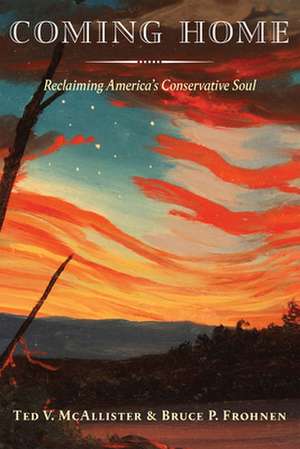 Coming Home: Reclaiming America's Conservative Soul de Bruce P. Frohnen