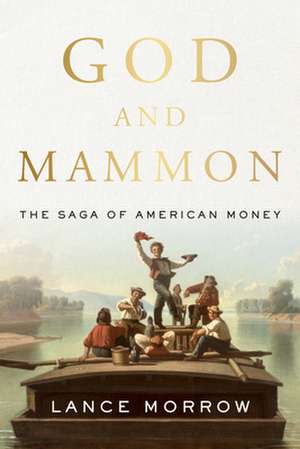 God and Mammon: Adventures of American Money de Lance Morrow