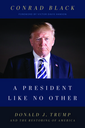 Donald J. Trump: A President Like No Other de Conrad Black