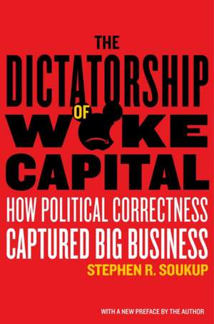 The Dictatorship of Woke Capital de Stephen R Soukup