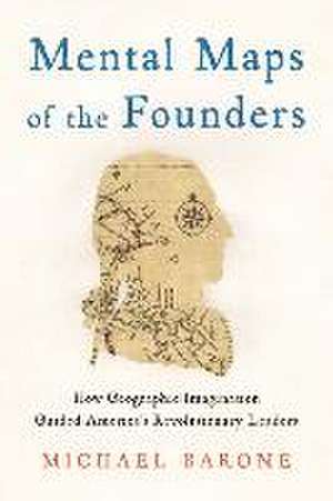 Mental Maps of the Founders de Michael Barone