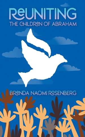 Reuniting the Children of Abraham de Brenda Naomi Rosenberg