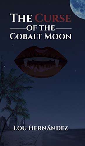 The Curse of the Cobalt Moon de Lou Hernández