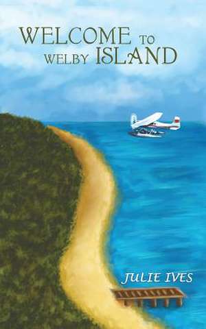 Welcome to Welby Island de Julie Ives