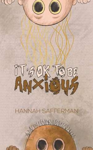 It's OK to be Anxious de Hannah Safferman