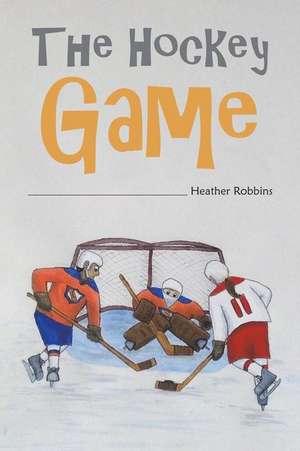 The Hockey Game de Heather Robbins