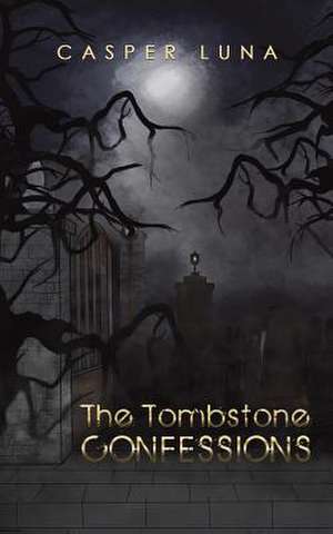 The Tombstone Confessions de Casper Luna