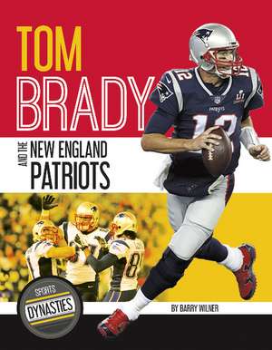 Tom Brady and the New England Patriots de Barry Wilner