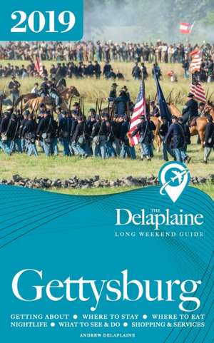 GETTYSBURG - The Delaplaine 2019 Long Weekend Guide de Andrew Delaplaine