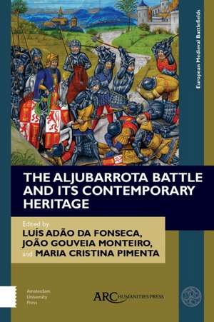 The Aljubarrota Battle and Its Contemporary Heritage de Luís Adão Da Fonseca