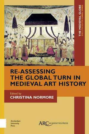 Re–Assessing the Global Turn in Medieval Art History de Christina Normore