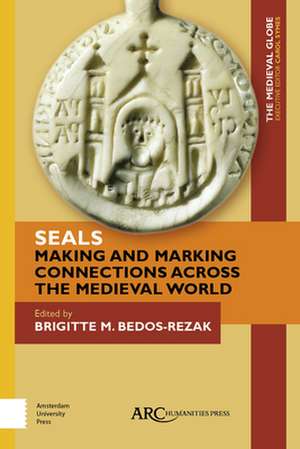 Seals – Making and Marking Connections across the Medieval World de Brigitte Bedos–rezak