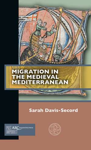 Migration in the Medieval Mediterranean de Sarah Davis–secord