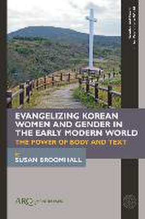 Evangelizing Korean Women and Gender in the Earl – The Power of Body and Text de Susan Broomhall