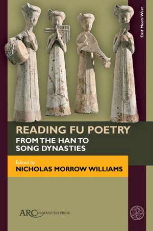 Reading Fu Poetry – From the Han to Song Dynasties de Nicholas Morrow Williams