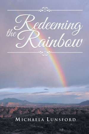 Redeeming the Rainbow de Michaela Lunsford