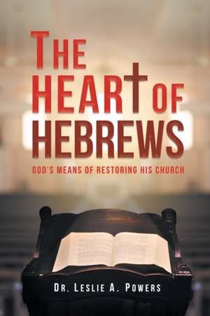 The Heart of Hebrews de Leslie A. Powers