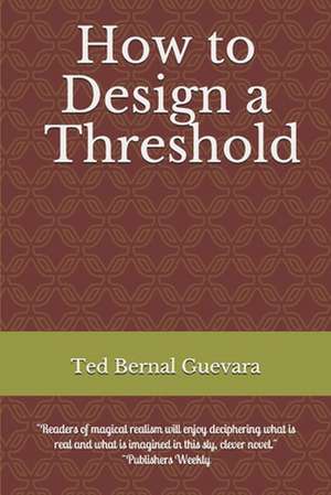 How to Design A Threshold de Ted Bernal Guevara