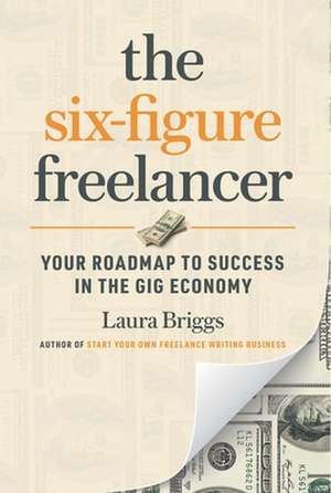 Six-Figure Freelancer de Laura Pennington Briggs