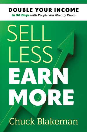 Sell Less, Earn More de Chuck Blakeman