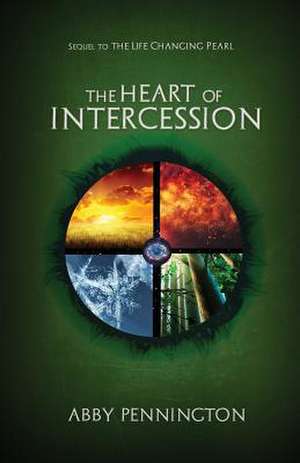 The Heart of Intercession de Abby G Pennington