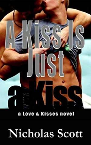 A Kiss Is Just a Kiss de Nicholas Scott