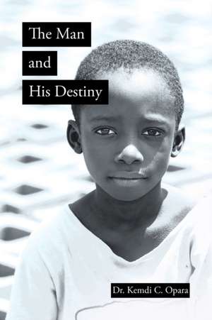 The Man and His Destiny de Kemdi C. Opara