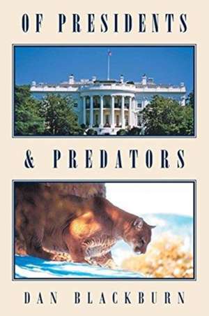 Of Presidents & Predators de Dan Blackburn