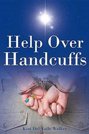 Help Over Handcuffs de Kim Del Valle Walker