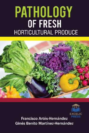 PATHOLOGY OF FRESH HORTICULTURAL PRODUCE de FRA ARTES-HERNANDEZ