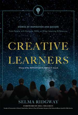 Creative Learners: Stories of Inspiration and Success from People with Dyslexia, Add, or Other Learning Differences de Selma Ridgway