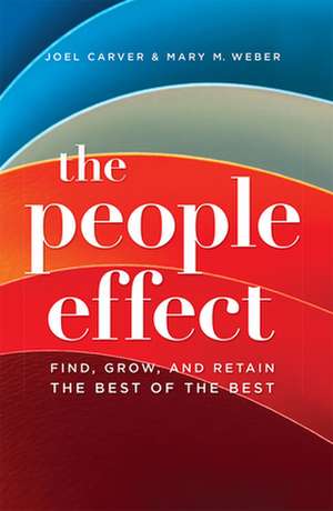 The People Effect: Find, Grow, and Retain the Best of the Best de Joel Carver