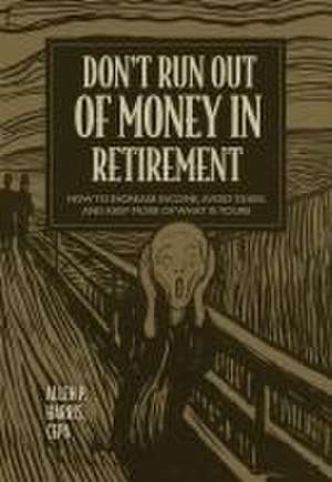 Don't Run Out of Money in Retirement de Allen P. Harris